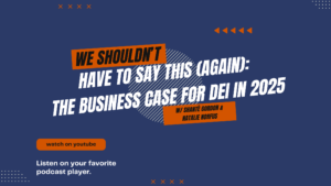 We Shouldn’t Have to Say This (Again): The Business Case for DEI in 2025