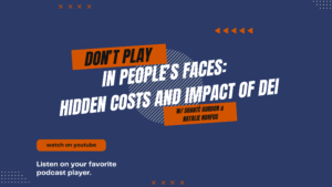 Don’t Play in People’s Faces: Hidden Costs and Impact of DEI