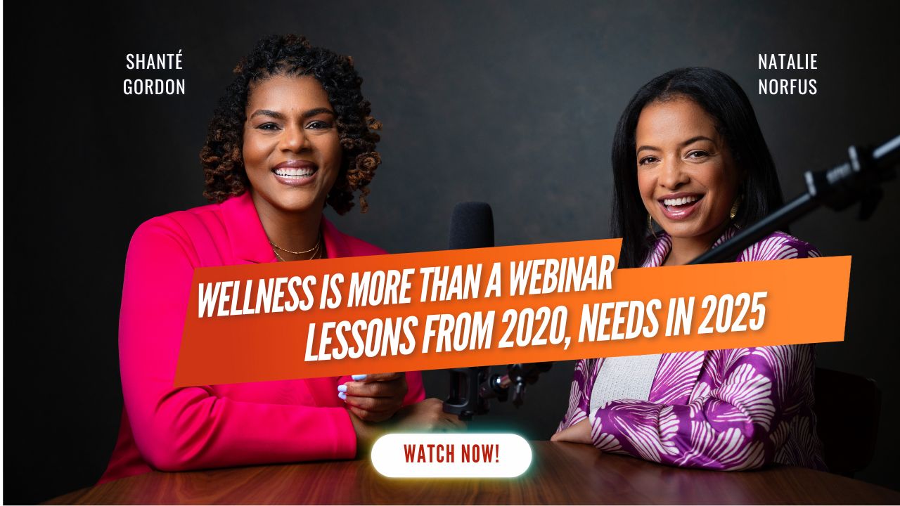 Wellness Is More Than a Webinar: Lessons from 2020, Needs in 2025